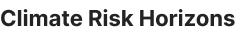 Climate Risk Horizons